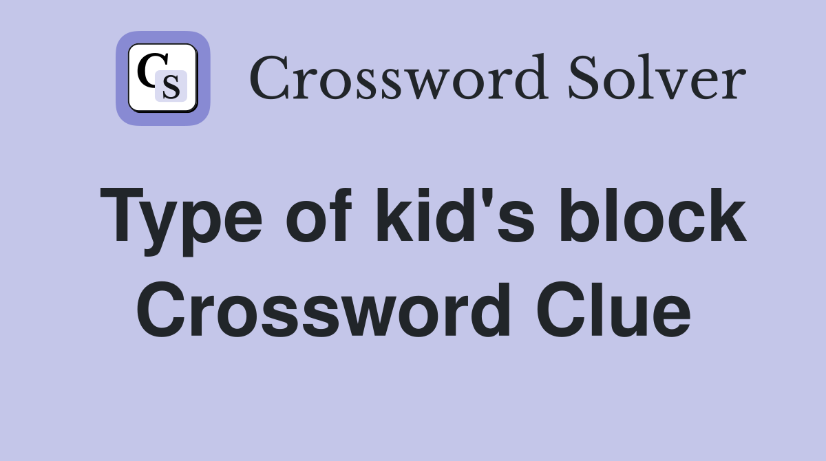 Type of kid's block Crossword Clue