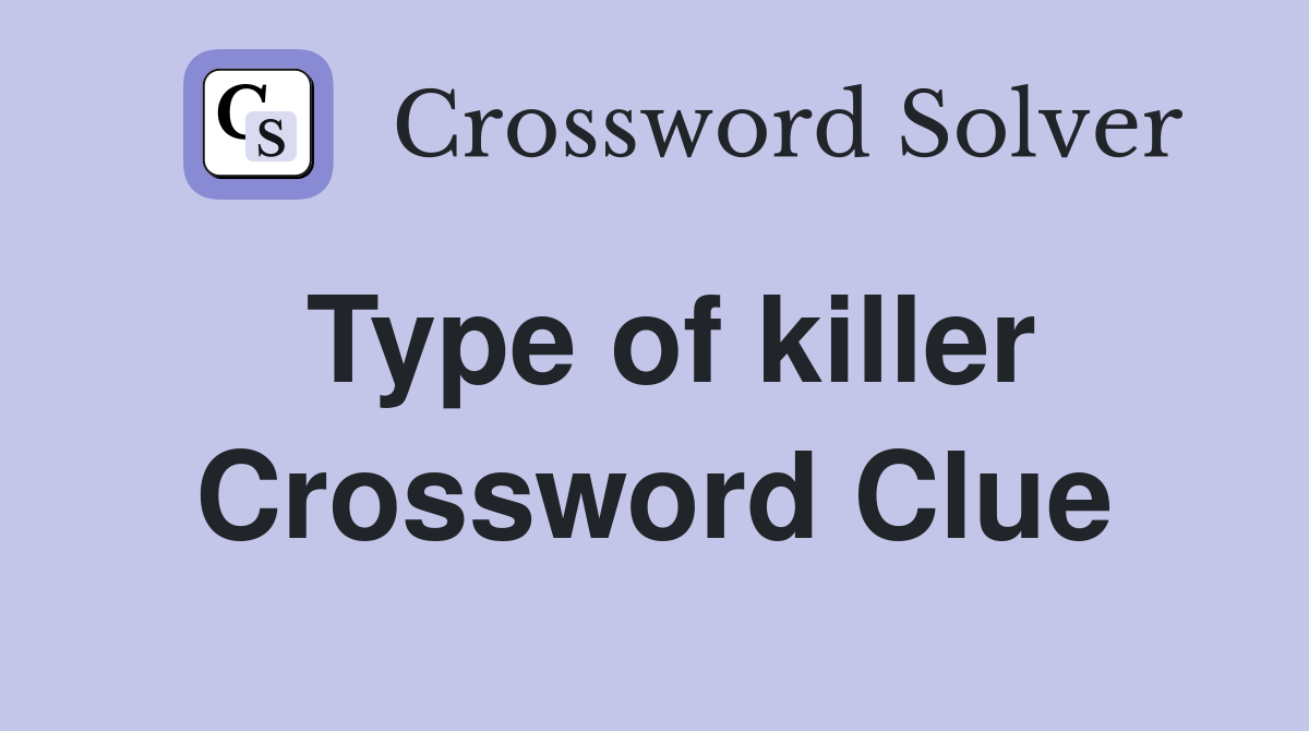Type of killer Crossword Clue