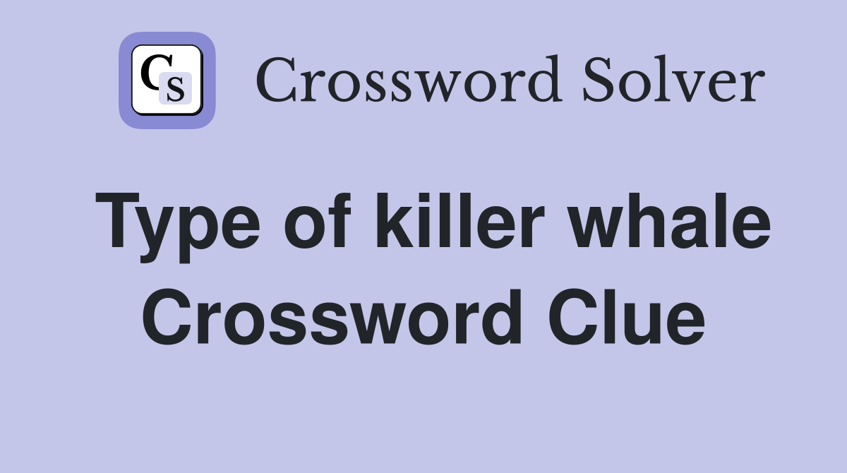 Type of killer whale Crossword Clue