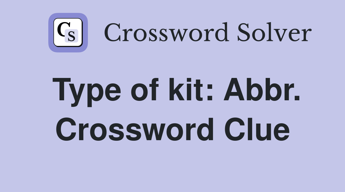 Type of kit: Abbr. Crossword Clue