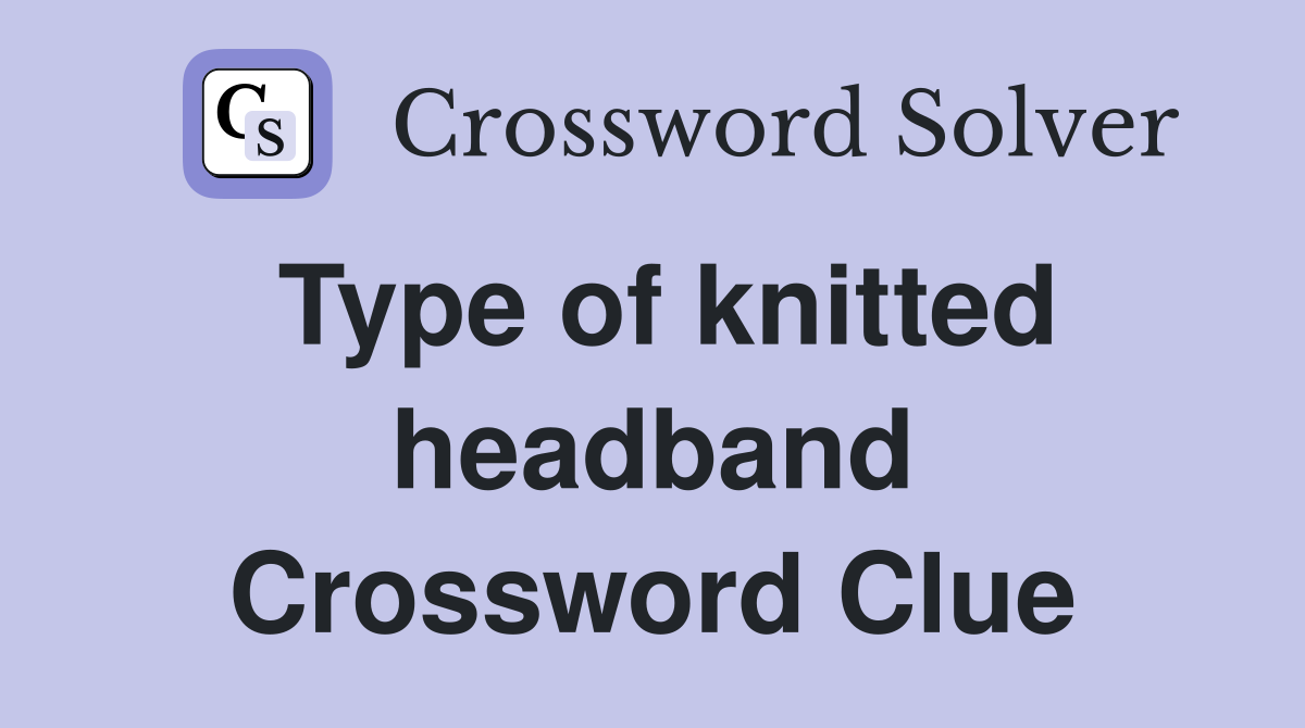 Type of knitted headband Crossword Clue