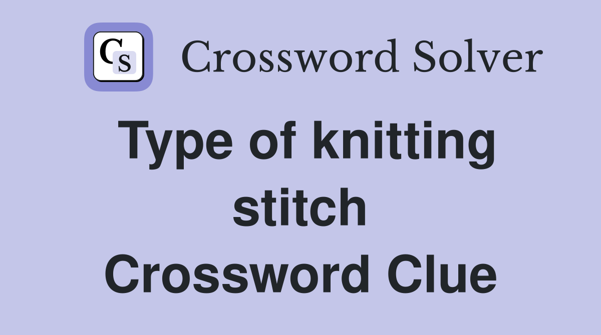 Type of knitting stitch Crossword Clue