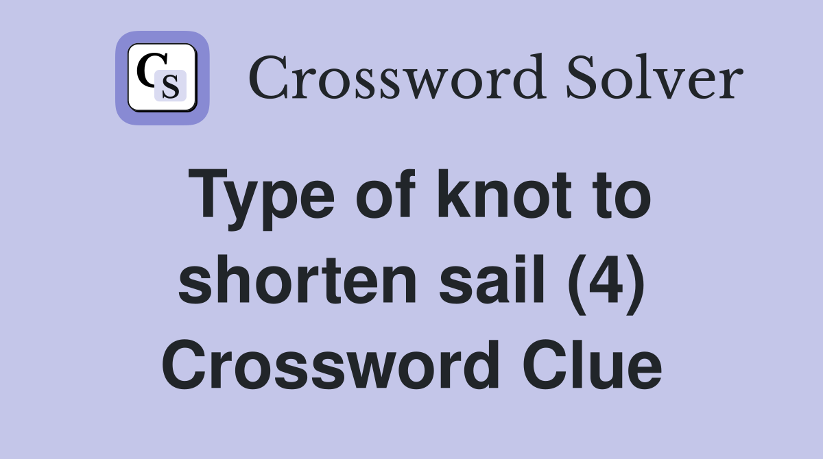 Type of knot to shorten sail (4) Crossword Clue