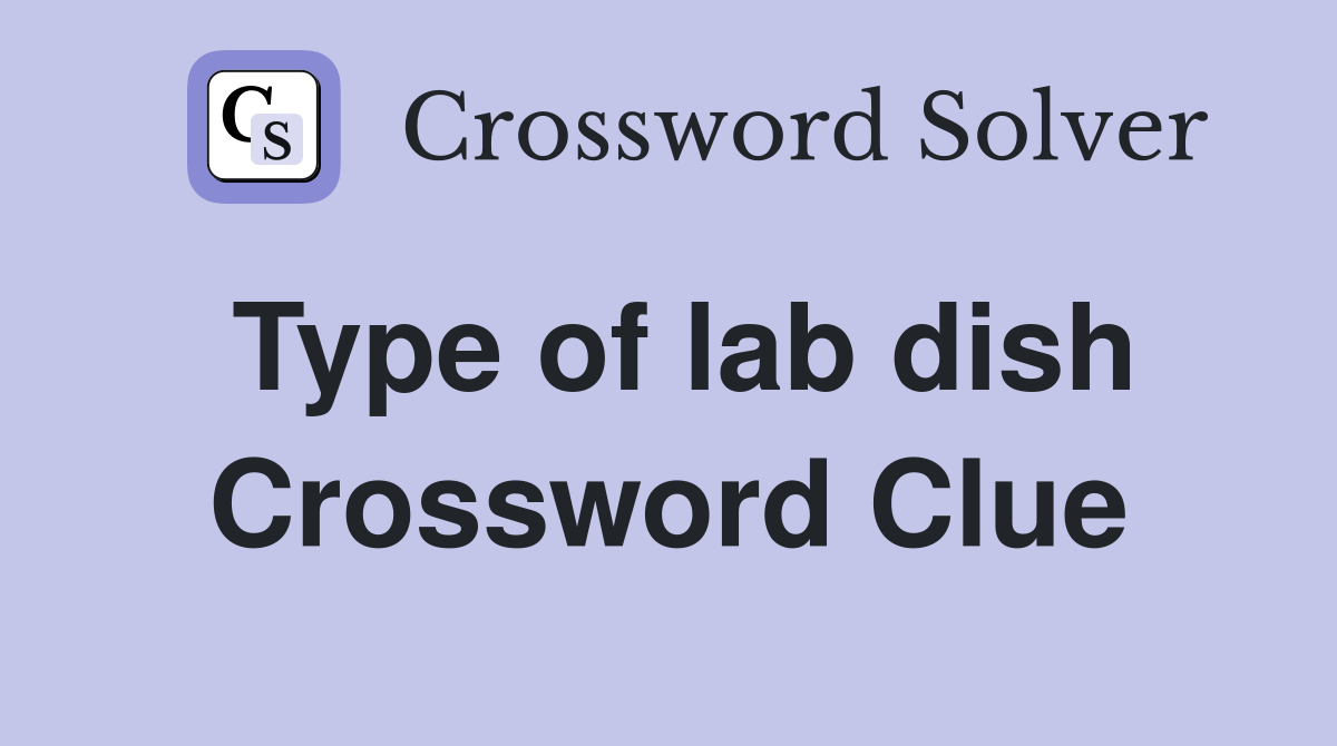 Type of lab dish Crossword Clue