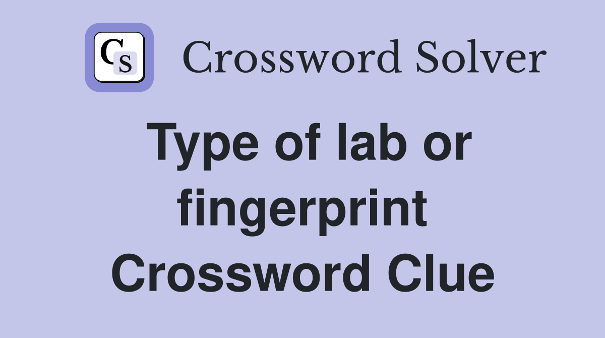 Type of lab or fingerprint Crossword Clue