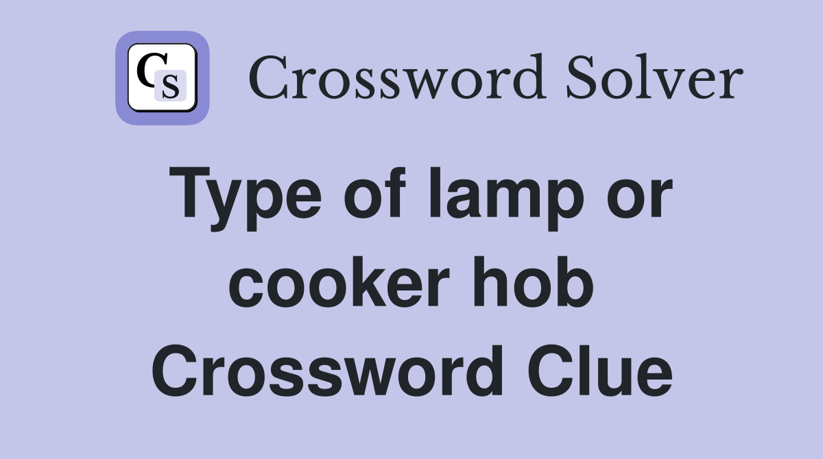 Type of lamp or cooker hob Crossword Clue