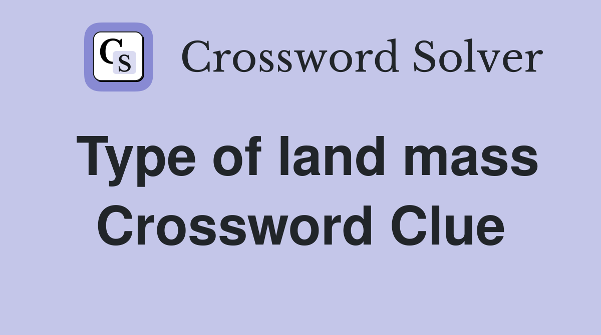 Type of land mass Crossword Clue
