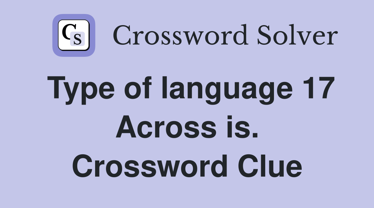 Type of language 17 Across is. Crossword Clue