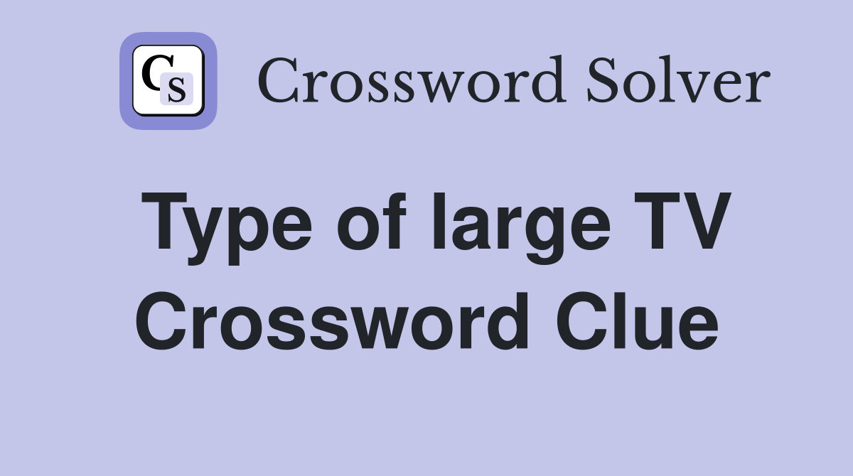 Type of large TV Crossword Clue