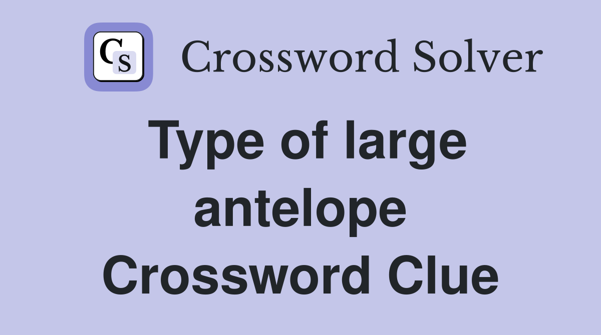 Type of large antelope Crossword Clue