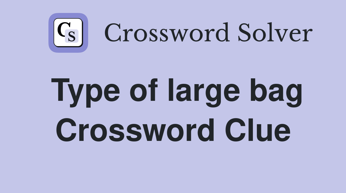 Type of large bag Crossword Clue