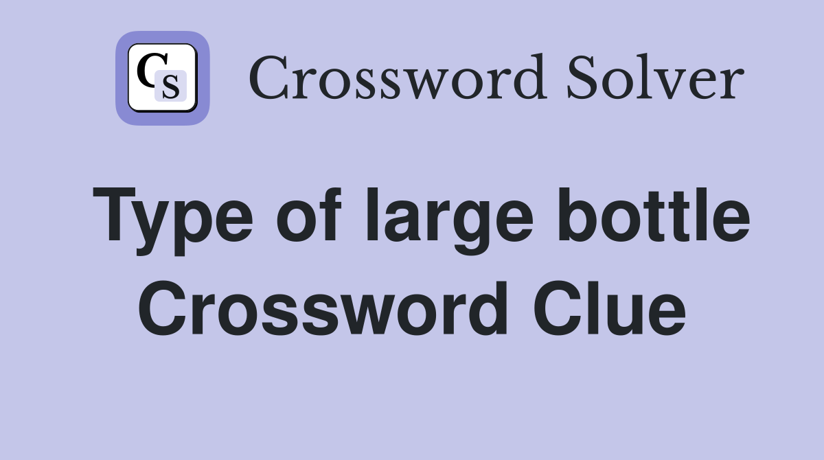 Type of large bottle Crossword Clue