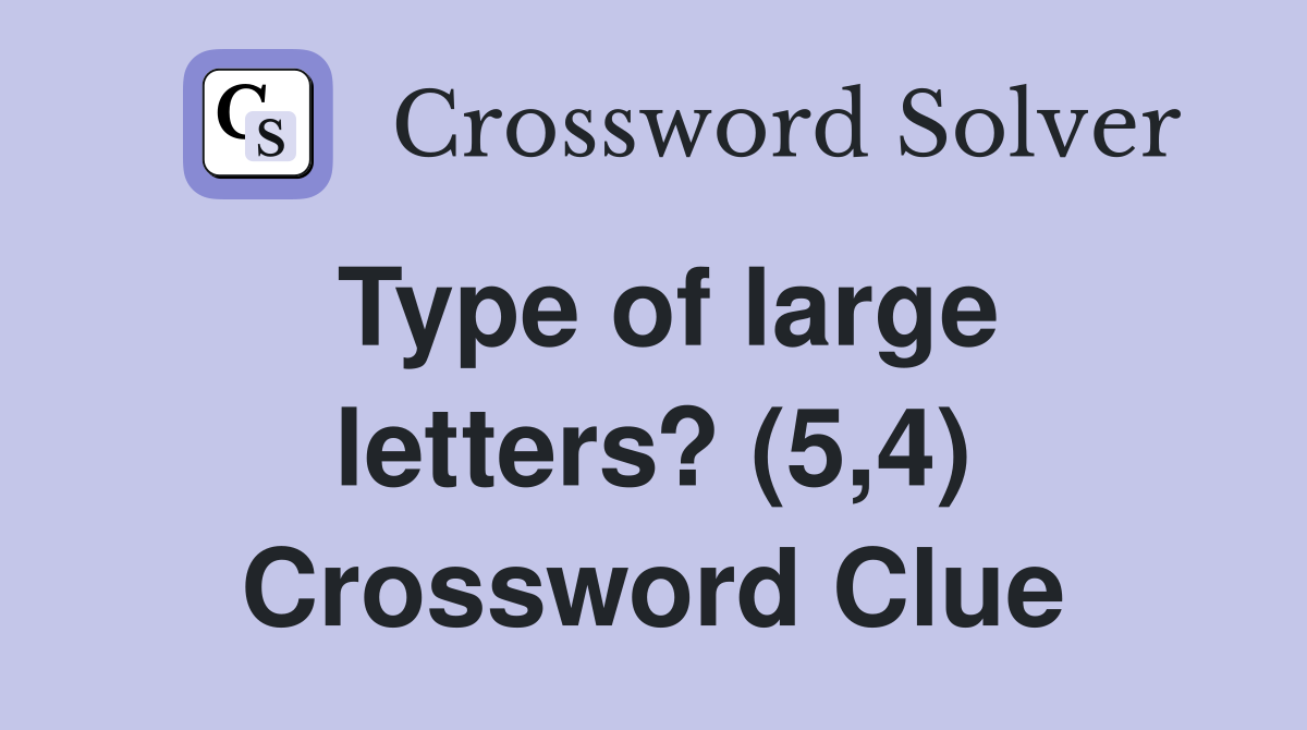 Type of large letters? (5,4) Crossword Clue