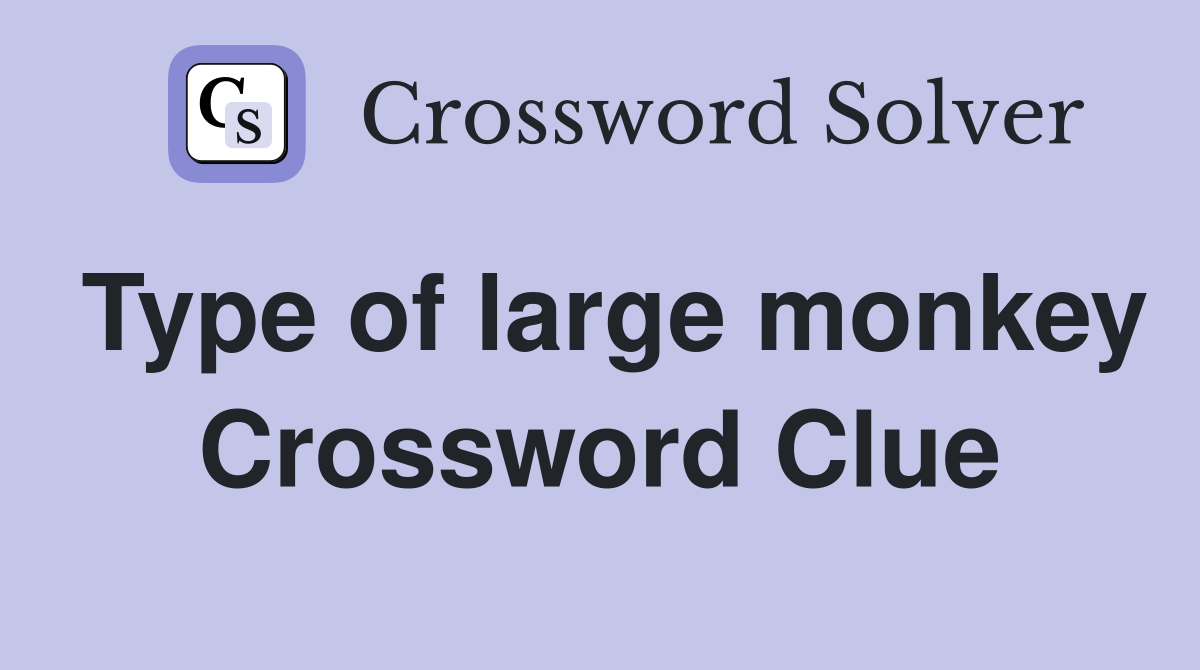 Type of large monkey Crossword Clue