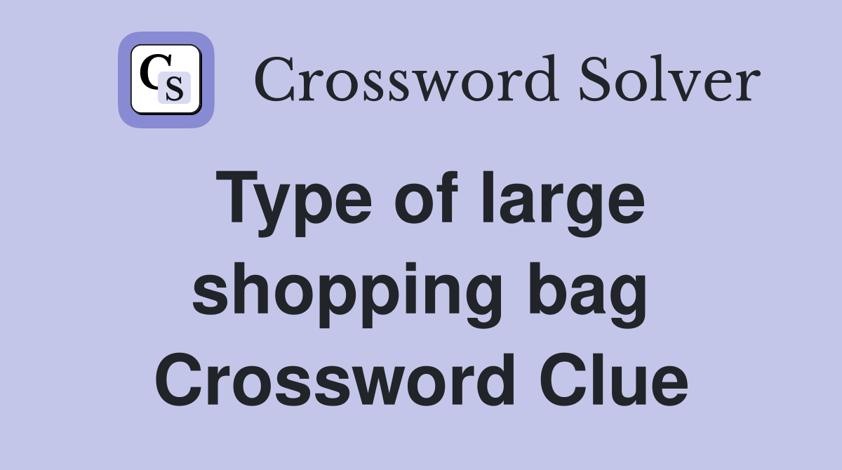 Type of large shopping bag Crossword Clue