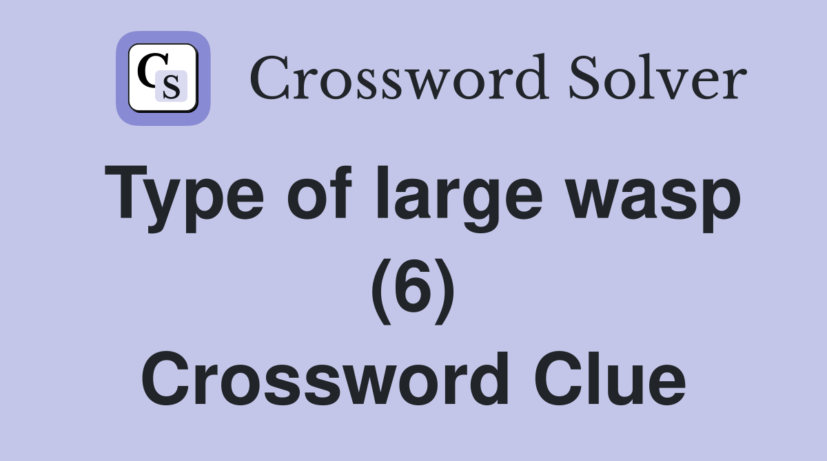 Type of large wasp (6) Crossword Clue