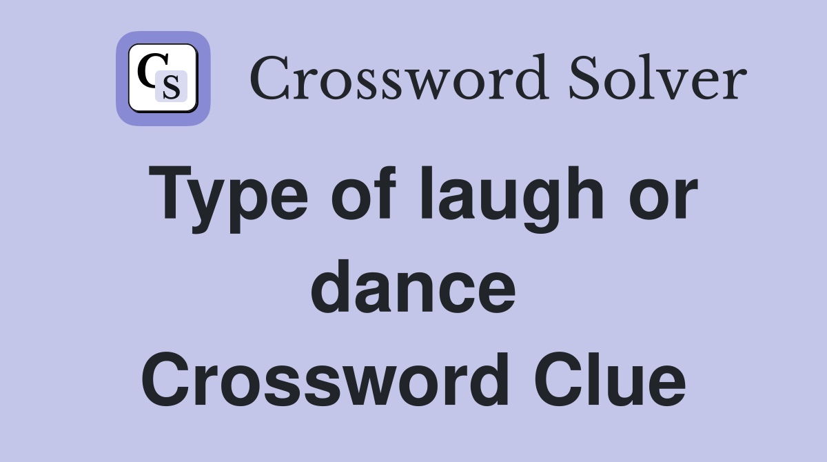 Type of laugh or dance Crossword Clue