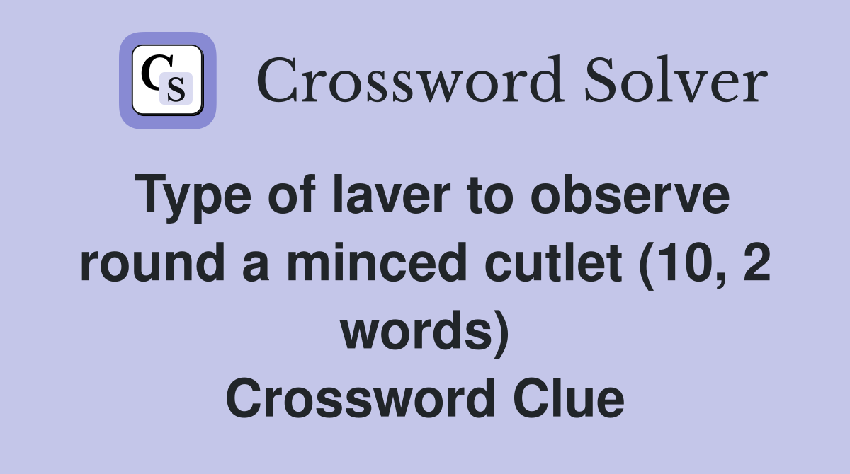 Type of laver to observe round a minced cutlet (10, 2 words) Crossword Clue
