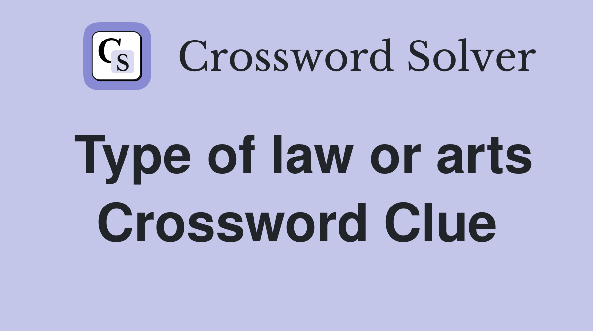 Type of law or arts Crossword Clue