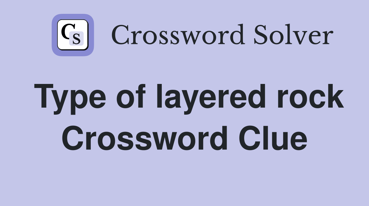 Type of layered rock Crossword Clue