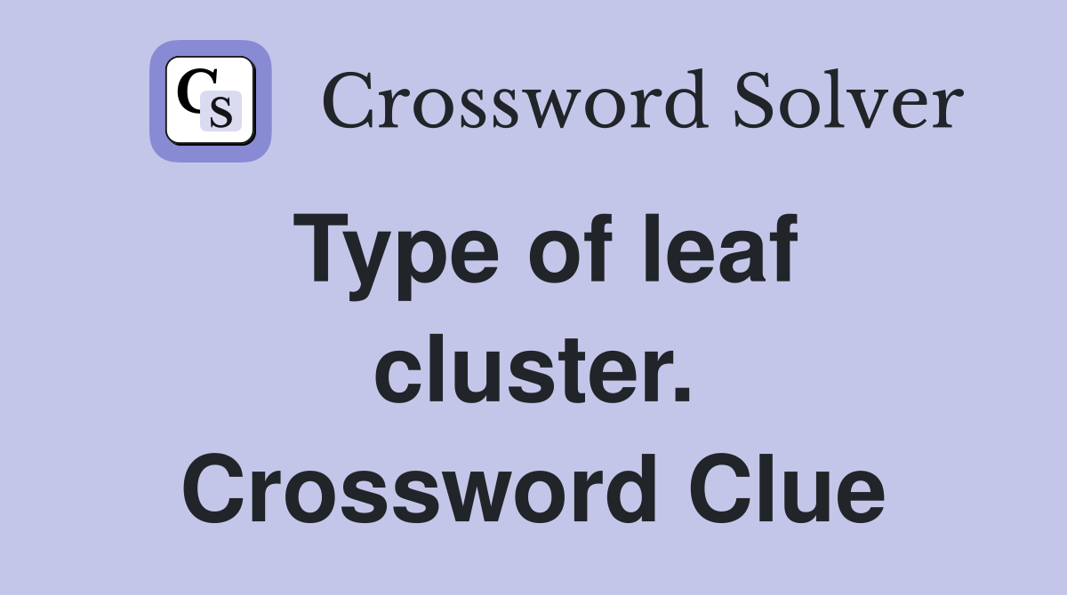 Type of leaf cluster. Crossword Clue