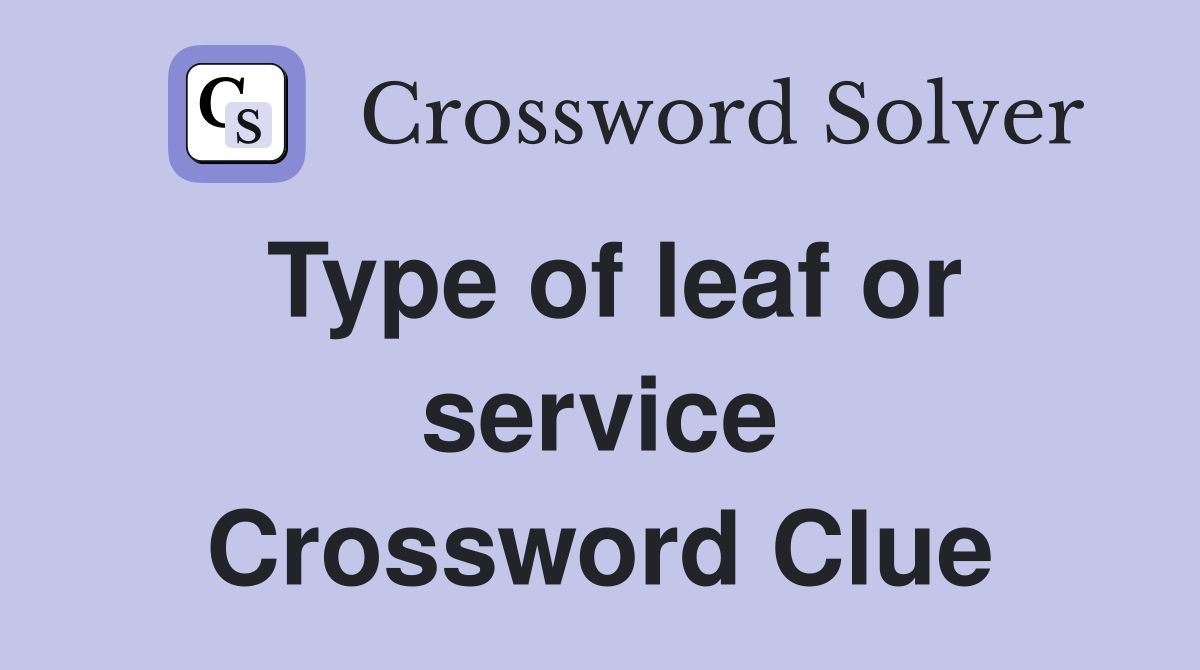 Type of leaf or service Crossword Clue