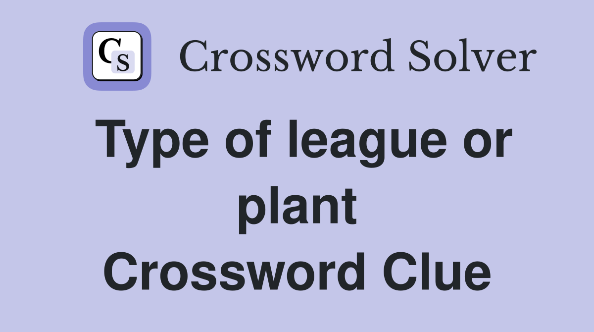 Type of league or plant Crossword Clue