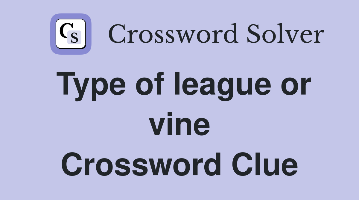 Type of league or vine Crossword Clue