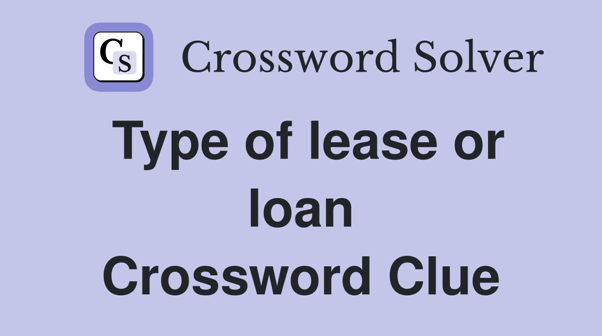 Type of lease or loan Crossword Clue