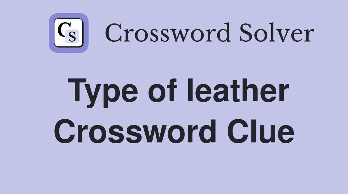 Type of leather Crossword Clue Answers Crossword Solver