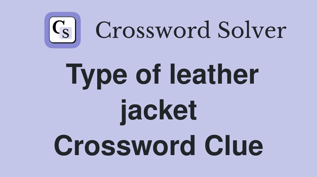 Type of leather jacket Crossword Clue