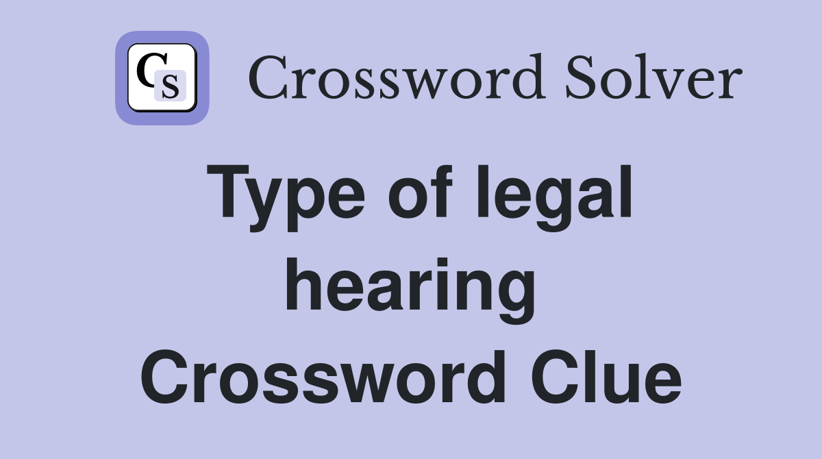 Type of legal hearing Crossword Clue
