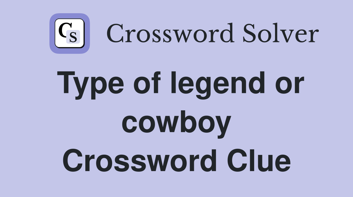 Type of legend or cowboy Crossword Clue
