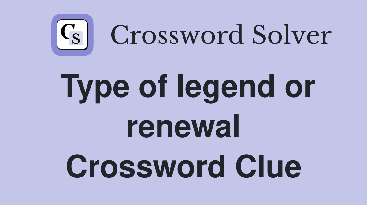Type of legend or renewal Crossword Clue
