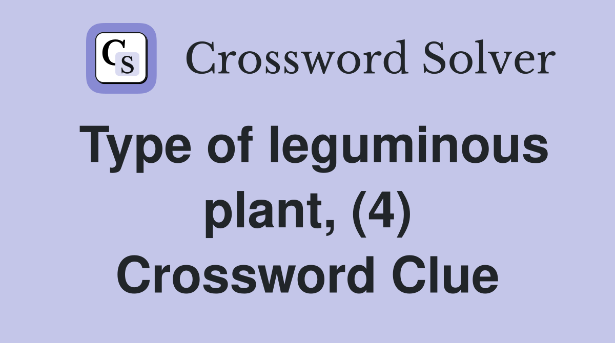 Type of leguminous plant, (4) Crossword Clue