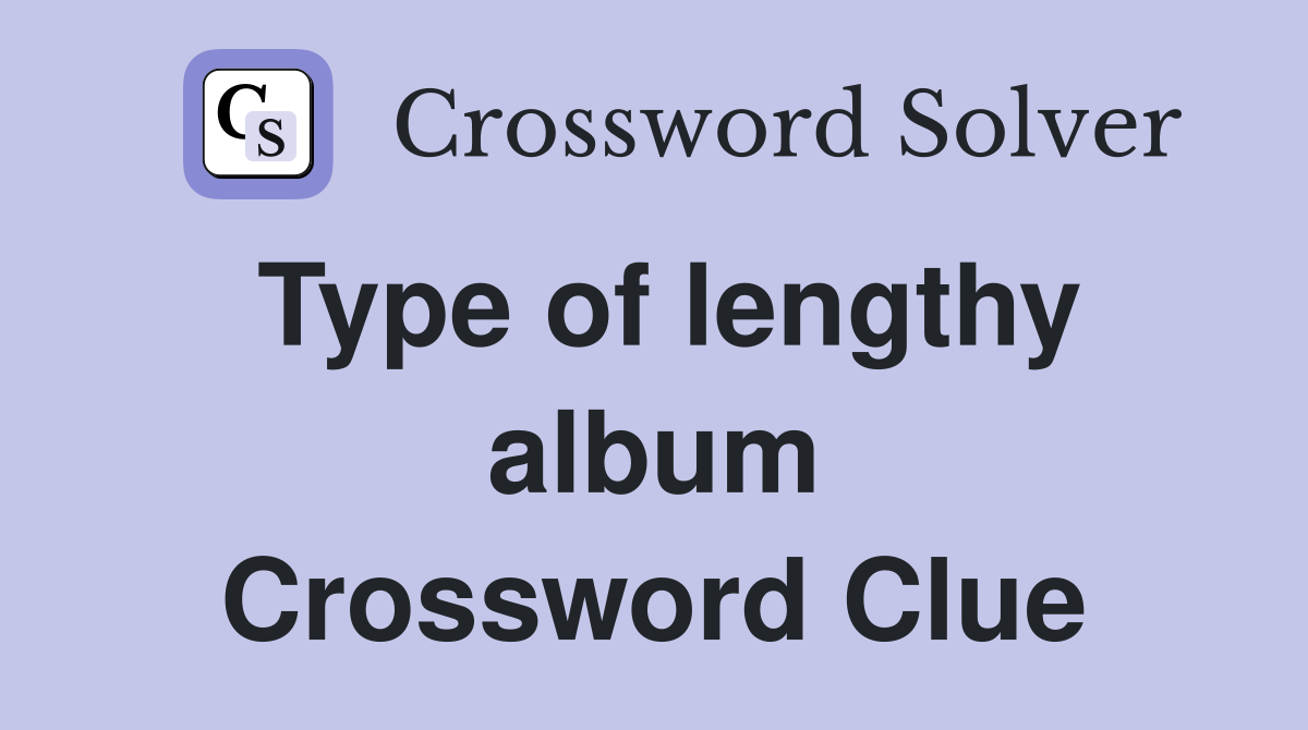 Type of lengthy album Crossword Clue