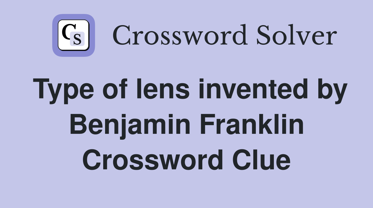 Type of lens invented by Benjamin Franklin Crossword Clue