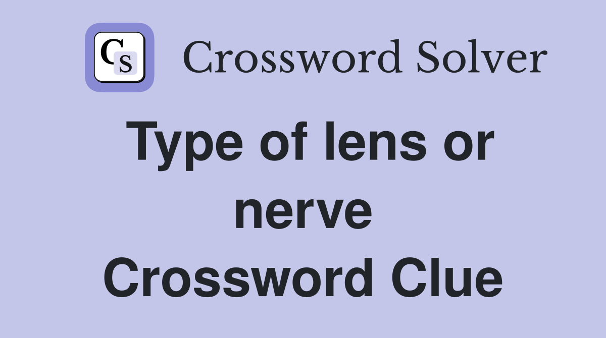 Type of lens or nerve Crossword Clue