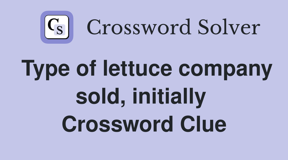 Type of lettuce company sold, initially  Crossword Clue