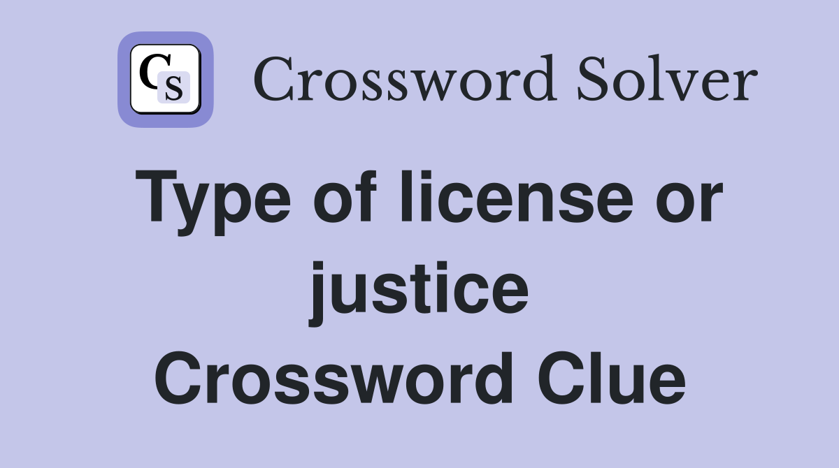 Type of license or justice Crossword Clue