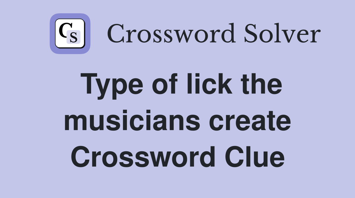 Type of lick the musicians create Crossword Clue