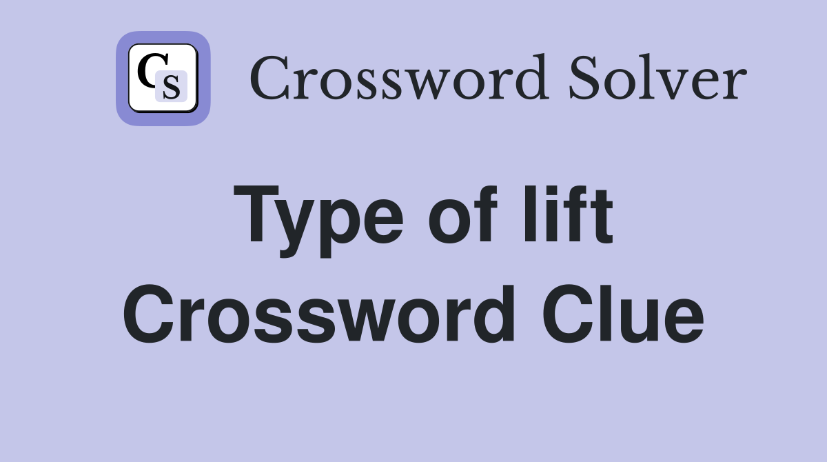 Type of lift Crossword Clue