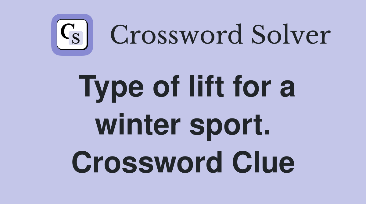 Type of lift for a winter sport. Crossword Clue