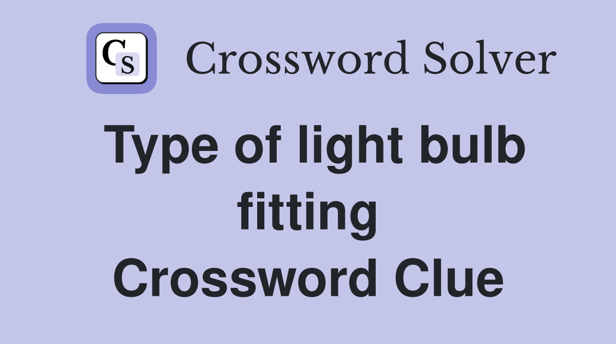 Type of light bulb fitting Crossword Clue