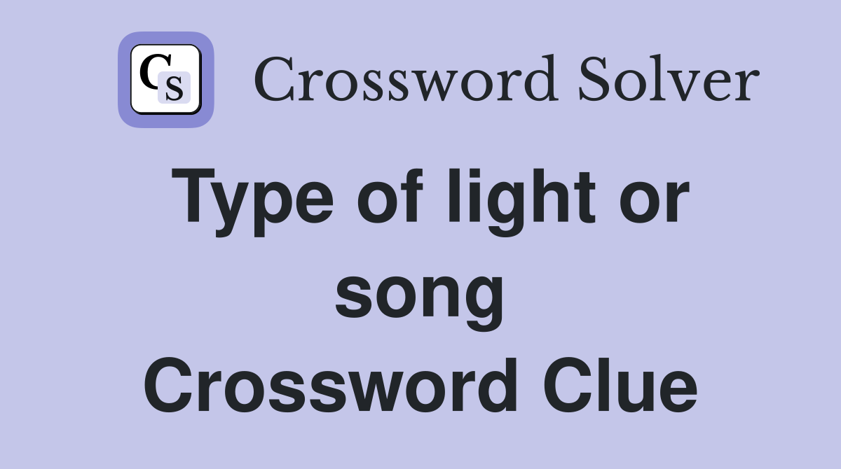 Type of light or song Crossword Clue