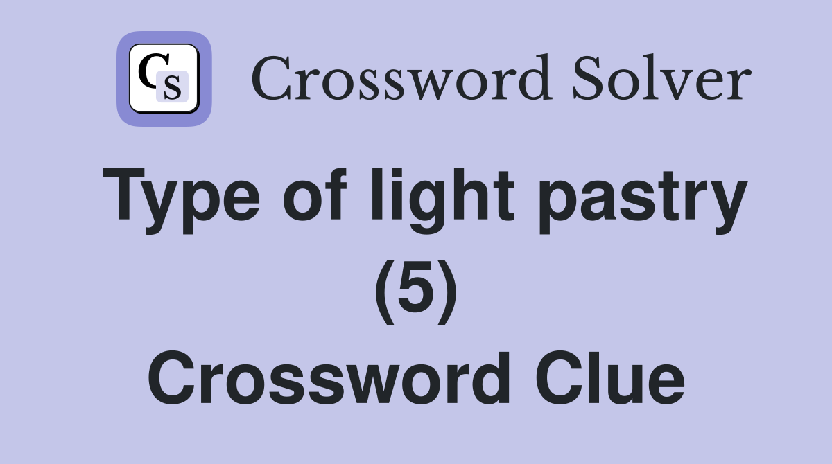Type of light pastry (5) Crossword Clue