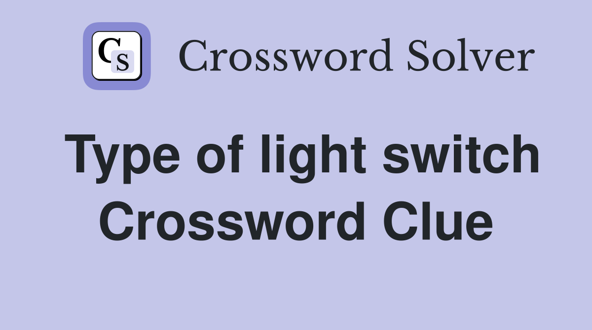 Type of light switch Crossword Clue