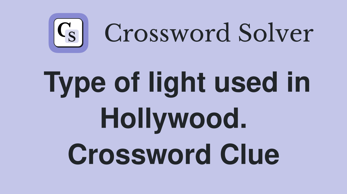 Type of light used in Hollywood. Crossword Clue