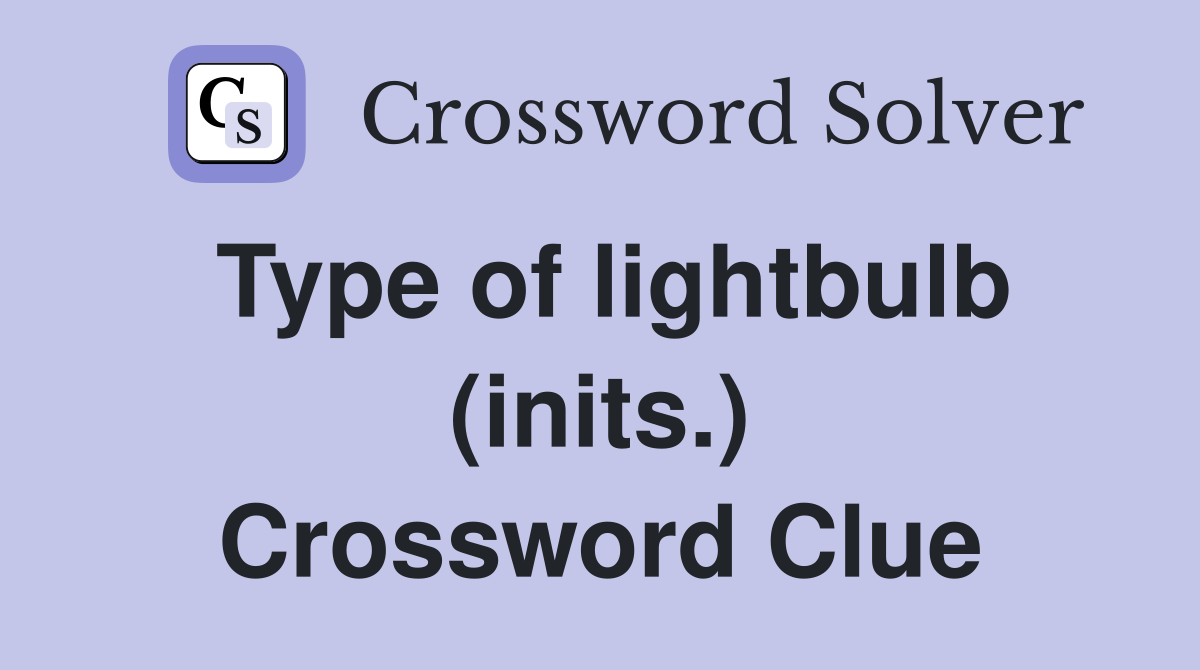 Type of lightbulb (inits.) Crossword Clue