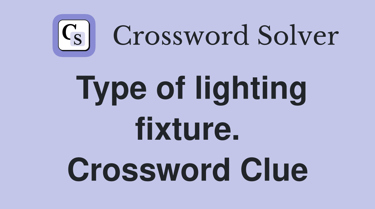Type of lighting fixture. Crossword Clue